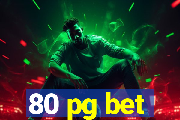 80 pg bet